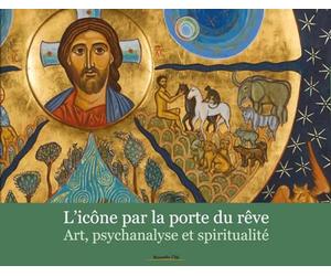 L'icône par la porte du rêve: Art, psychanalyse et spiritualité