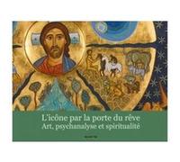 L'icône par la porte du rêve: Art, psychanalyse et spiritualité