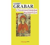 André Grabar – L'iconoclasme byzantin – Le dossier archéologique – Flammarion