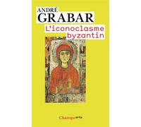 L'iconoclasme byzantin Le dossier archéologique - André Grabar - Flammarion - Poche - Essai