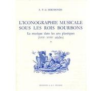 L'Iconographie musicale sous les Rois Bourbons. Volume 1. La musique dans les arts plastiques (XVII, XVIII siècles). - Alfred-Pomme De mirimonde - Picard - broché - Livre