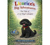 Licorice's Big Adventures: A Tale of a Cat-Dog Cockapoo: A Heartwarming Dog and Cat Story About Courage, Wildlife, and Finding Home