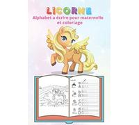 Licorne alphabet a écrire pour maternelle et coloriage: Apprendre à écrire Majuscules et Minuscules, coloriage pour enfants, cahier d'écriture chiffre CP