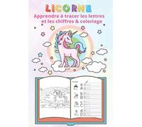 Licorne Apprendre à tracer les lettres et les chiffres & coloriage: Cahier d'écriture cursive, Apprendre a écrire cp, coloriage pour les enfant 3-5.
