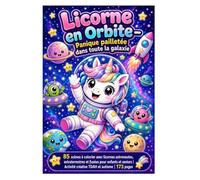 Licorne en Orbite - Panique pailletée dans toute la galaxie: 85 scènes à colorier avec licornes astronautes, extraterrestres et fusées pour enfants et ... Activité créative TDAH et autisme | 173 pages