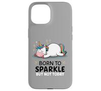 Licorne paresseuse Amusante - Fatigué - Born to Sparkle But Not Today Coque pour iPhone 15