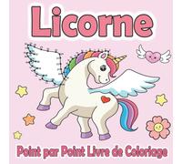 Licorne Point par Point Livre de Coloriage: Mon Premier Relier Les Points Licornes Cahier D'activités et de Coloriage pour les Enfants | Idée Cadeau pour Garçons et Filles