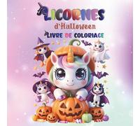 Licornes d’Halloween Livre de coloriage: Livre de coloriage mignon d’Halloween pour enfants de 4 à 12 ans : licornes mignonnes, sorcières, chats magiques, citrouilles et amis effrayants à colorier !