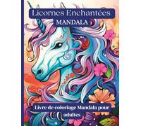 Licornes Enchantées - Livre de coloriage Mandala pour adultes: 50 mandalas magiques de licornes pour se détendre, rêver et se reconnecter à soi-même