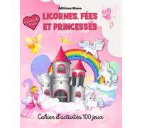 Licornes, fées et princesses.: Cahier d'activité à partir de 6 ans. 100 jeux en couleurs.