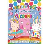Licornes Livre D'activité Marqueurs à Points Pour Les Enfants 2 à 5 ans: cahier de coloriage Licornes Mignons enfant aux tampons, aux doigts, aux gommettes, 30 images