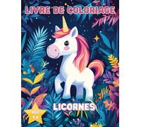 Licornes Livre de Coloriage pour Enfants 4 à 8 ans : 50 dessins magiques à colorier pour filles et garçons - Activité ludique et créative pour stimuler l’imagination