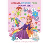 licornes, sirènes, fées et princesses Livre de coloriage pour filles: Livre de coloriage mignon et magique pour les enfants de 3 à 9 ans, avec arc-en-ciel, fées, ballerines ... Et les tout-petits