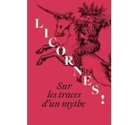 Béatrice De Chancel-Bardelot, Michael Philipp – Licornes ! Sur les traces d'un mythe