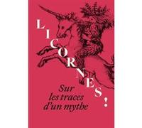 Béatrice De Chancel-Bardelot, Michael Philipp – Licornes ! Sur les traces d'un mythe