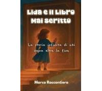 Lida E Il Libro Mai Scritto: La Storia Infinita Di Chi Sogna Oltre La Fine Paperback Book By Marco Raccontiero