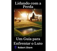 Lidando Com A Perda: Um Guia Para Enfrentar O Luto