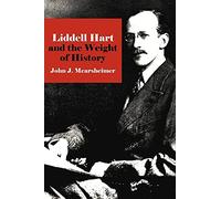 Liddell Hart and the Weight of History