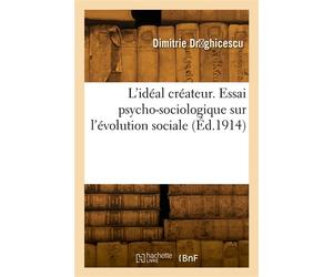L'idéal créateur. Essai psycho-sociologique sur l'évolution sociale - Dimitrie Draghicescu - Hachette Bnf - broché - Livre