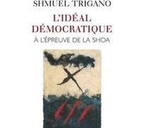 L'Idéal démocratique à l'épreuve de la Shoah Shmuel Trigano (Auteur)