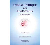 L'Idéal éthique des Rose-Croix En douze vertus - Serge Toussaint - Diffusion Rosicrucienne - broché - Etude