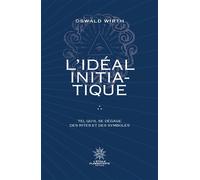 L'Idéal Initiatique: Tel qu'il se dégage des rites et des symboles