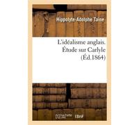 L'idéalisme anglais. Étude sur Carlyle (Éd.1864) ed.1864 - Hippolyte-Adolphe Taine - Hachette Bnf - broché - Livre