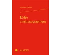 L'Idée cinématographique - Dominique Chateau - Classiques Garnier - relié - Essai
