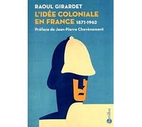 L'idée coloniale en France 1871-1962