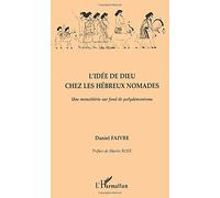 L'idée de Dieu chez les Hébreux nomades: Une monolâtrie sur fond de polydémonisme