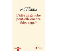L'idée De Gauche Peut-Elle Encore Faire Sens ?