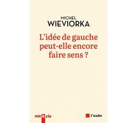 L'idée de gauche peut-elle encore faire sens ? - Michel Wieviorka - L'aube Eds De - broché - Essai