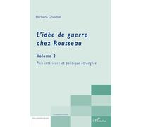L'idée de guerre chez Rousseau (Volume 2): Paix intérieure et politique étrangère