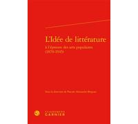 L'Idée de littérature - Didier Alexandre - Classiques Garnier - relié - Essai
