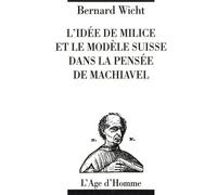 L'Idée de milice et le modèle suisse dans la pensée de Machiavel