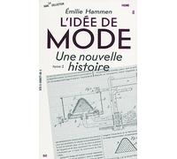 L'idée de mode, une nouvelle histoire: Tome 1