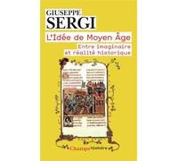 L'Idée de Moyen Âge Entre imaginaire et réalité historique - Giuseppe Sergi - Flammarion - broché - Etude