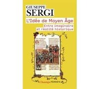 L'idée De Moyen Age - Entre Imaginaire Et Réalité Historique