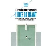 L'idée de néant Réflexions sur la pensée, la création, et l'origine de toute chose - Henri Bergson - Payot - Poche - Essai