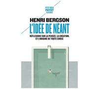 L'idée de néant Réflexions sur la pensée, la création, et l'origine de toute chose - Henri Bergson - Payot - Poche - Essai