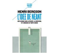 L'idée de néant Réflexions sur la pensée, la création, et l'origine de toute chose - Henri Bergson - Payot - Poche - Essai