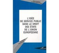 L'idée de service public dans le droit des états de l'union européenne Gérard Marcou (Auteur), Franck Moderne (Auteur)