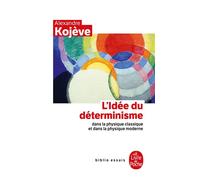 L'Idée du déterminisme dans la physique classique et dans la physique moderne - Alexandre Kojève - Lgf - Livre