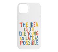 L'idée est de Mourir Jeune Aussi Tard Que Possible Coque pour iPhone 14 Plus