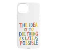L'idée est de Mourir Jeune Aussi Tard Que Possible Coque pour iPhone 15 Plus