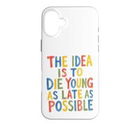 L'idée est de Mourir Jeune Aussi Tard Que Possible Coque pour iPhone 16 Plus