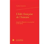 L'Idée française de l'histoire Paolo Tortonese (Collection dirigée par), Pierre Glaudes (Collection dirigée par), Philippe Barthelet (Préface), Carolina Armenteros (Auteur)