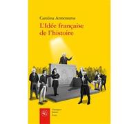 L'Idée française de l'histoire Philippe Barthelet (Préface), Carolina Armenteros (Auteur)