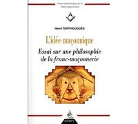 L'idée maçonnique - Essai sur une philosophie de la franc-maçonnerie