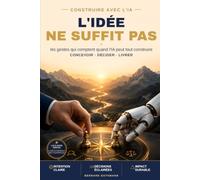L'idee ne suffit pas: Les gestes qui comptent quand l'IA peut tout construire